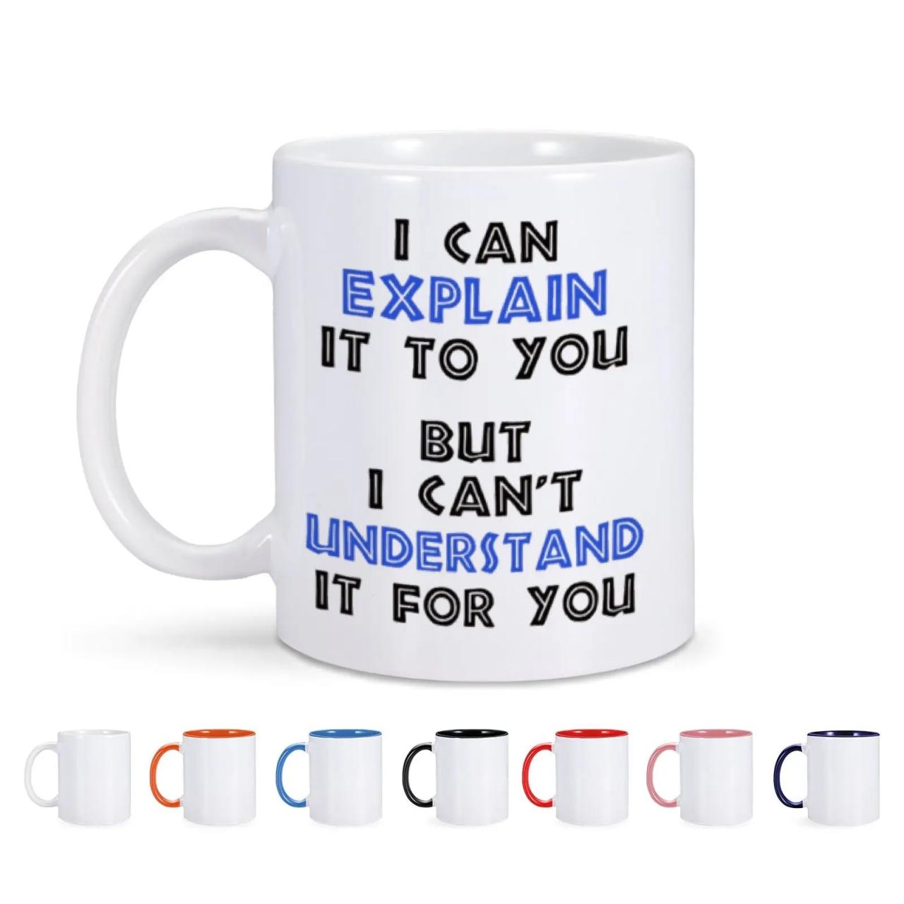 I Can Explain Quote Ceramic Mug With Colored Handles
